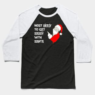 Most Likely To Get Sassy With Santa Funny Christmas Baseball T-Shirt